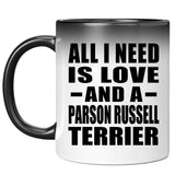 All I Need Is Love And A Parson Russell Terrier - 11 Oz Color Changing Mug