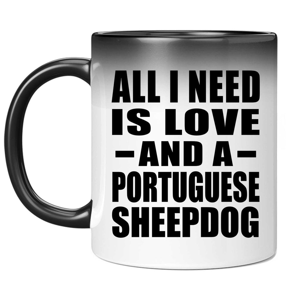 All I Need Is Love And A Portuguese Sheepdog - 11 Oz Color Changing Mug