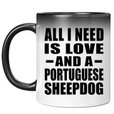 All I Need Is Love And A Portuguese Sheepdog - 11 Oz Color Changing Mug