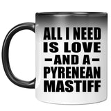 All I Need Is Love And A Pyrenean Mastiff - 11 Oz Color Changing Mug
