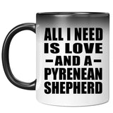 All I Need Is Love And A Pyrenean Shepherd - 11 Oz Color Changing Mug