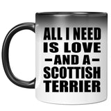 All I Need Is Love And A Scottish Terrier - 11 Oz Color Changing Mug