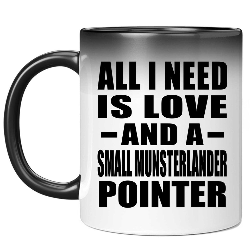 All I Need Is Love And A Small Munsterlander Pointer - 11 Oz Color Changing Mug