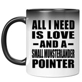 All I Need Is Love And A Small Munsterlander Pointer - 11 Oz Color Changing Mug