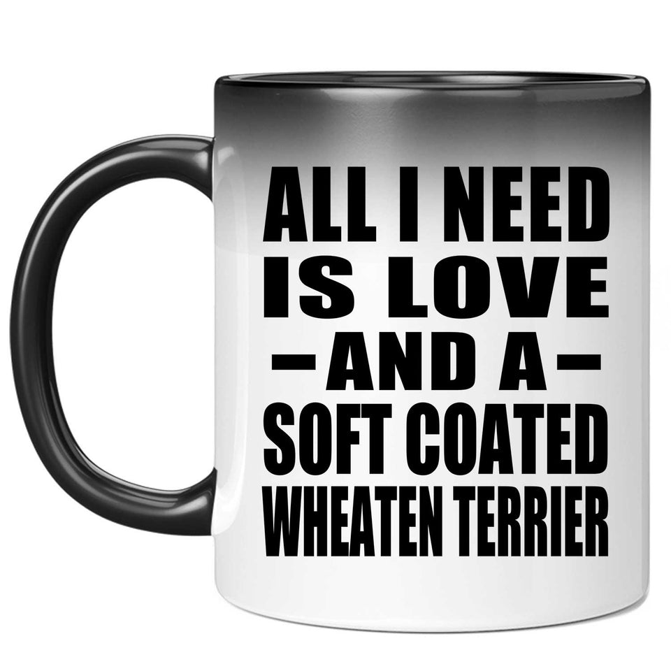 All I Need Is Love And A Soft Coated Wheaten Terrier - 11 Oz Color Changing Mug