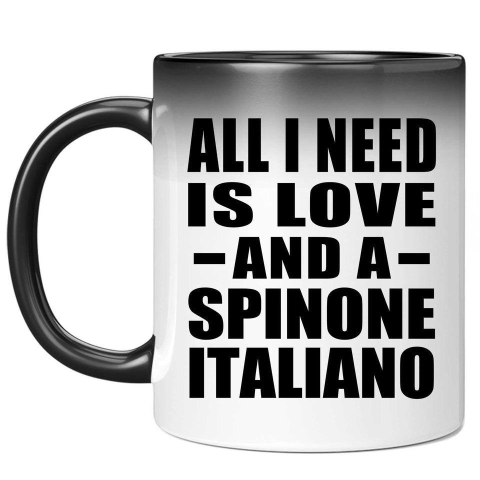 All I Need Is Love And A Spinone Italiano - 11 Oz Color Changing Mug