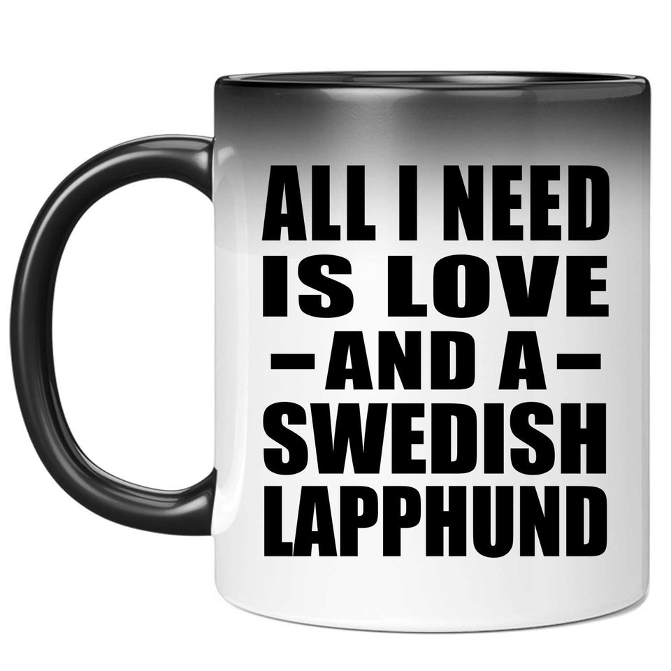 All I Need Is Love And A Swedish Lapphund - 11 Oz Color Changing Mug