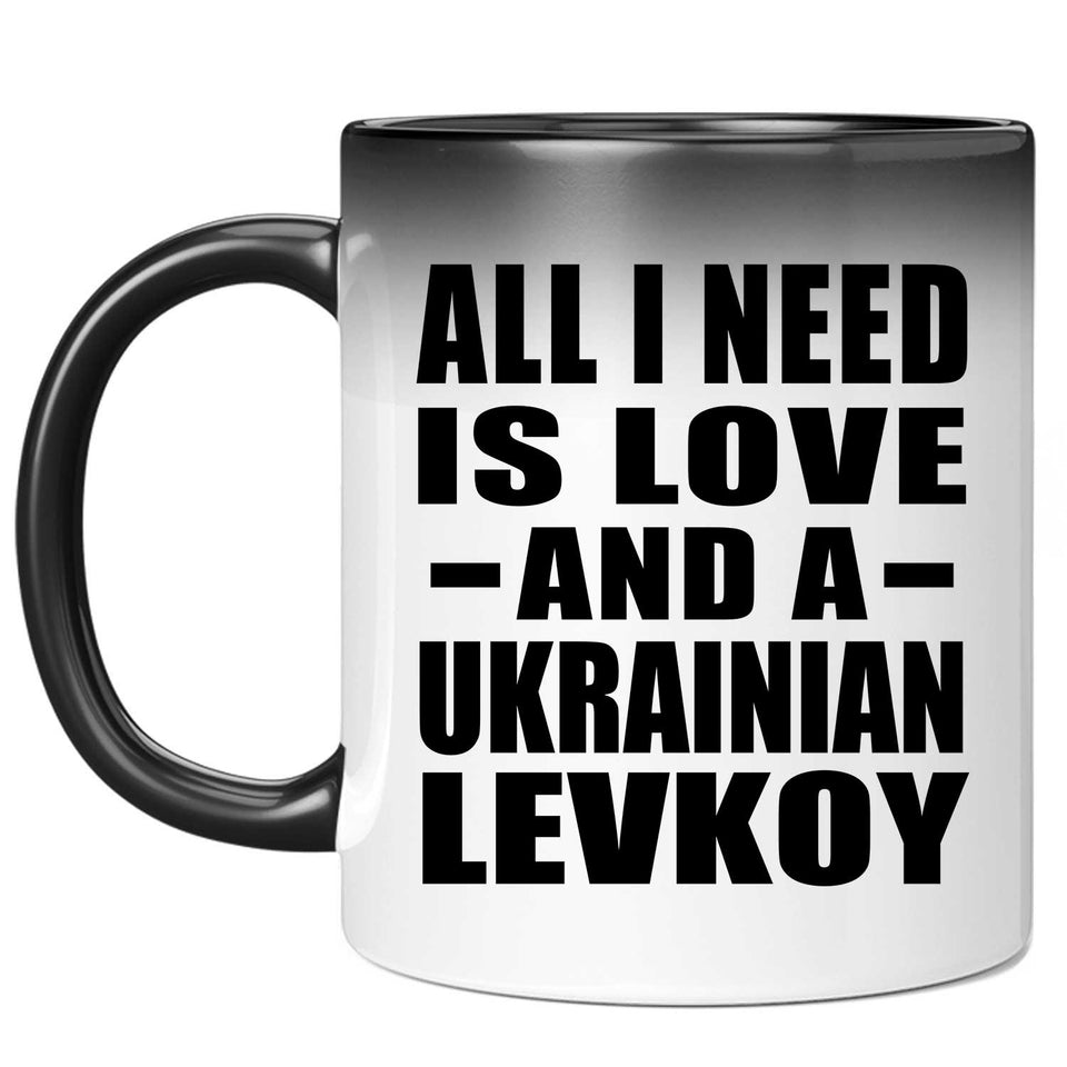 All I Need Is Love And A Ukrainian Levkoy - 11 Oz Color Changing Mug