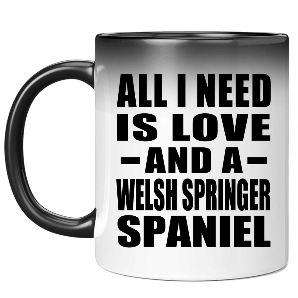 All I Need Is Love And A Welsh Springer Spaniel - 11 Oz Color Changing Mug