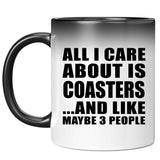 All I Care About Is Coasters - 11 Oz Color Changing Mug