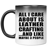 All I Care About Is Leather Crafting - 11 Oz Color Changing Mug