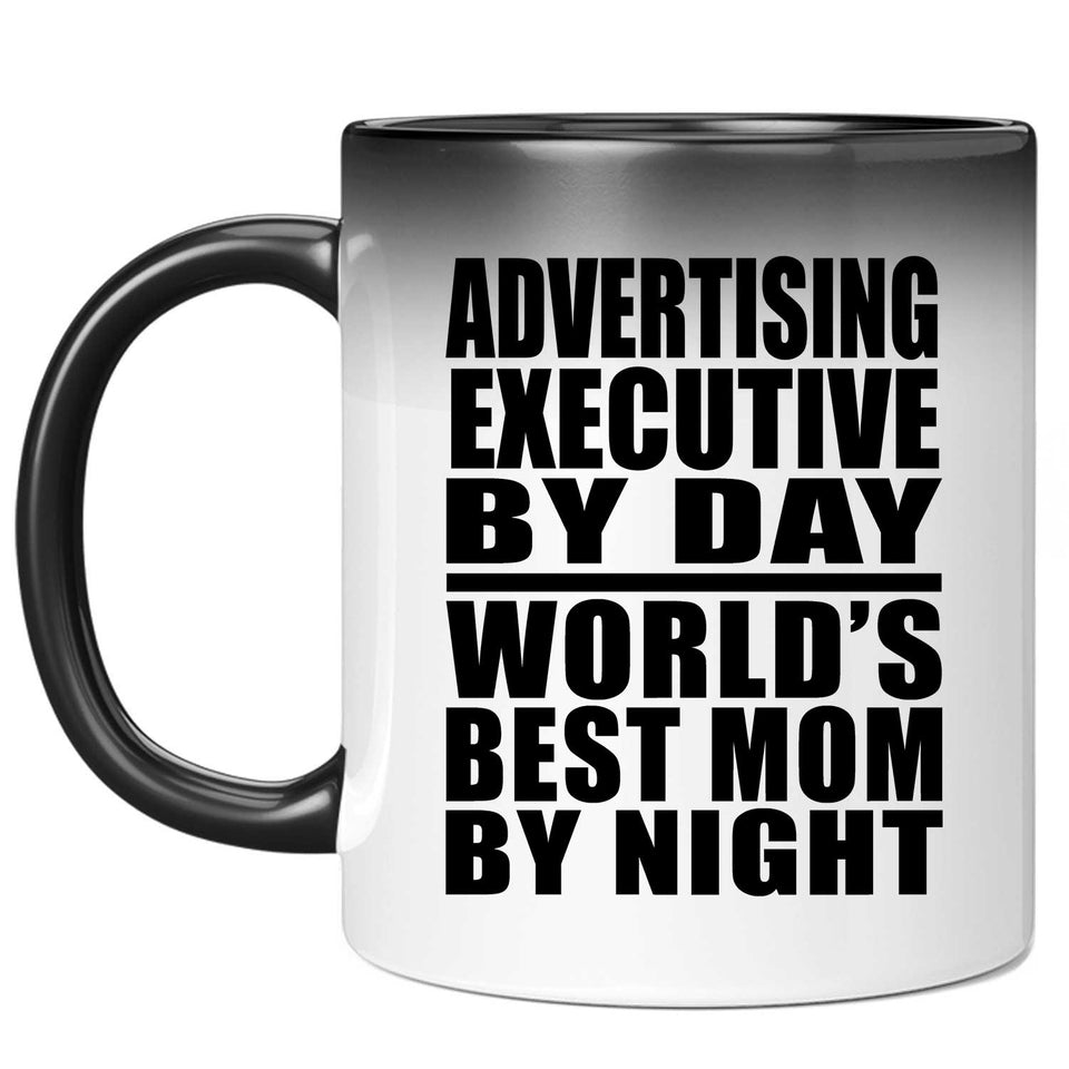 Advertising Executive By Day World's Best Mom By Night - 11 Oz Color Changing Mug