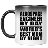 Aerospace Engineer By Day World's Best Mom By Night - 11 Oz Color Changing Mug