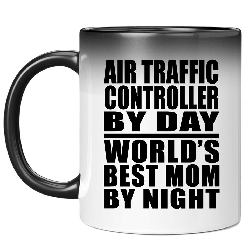 Air Traffic Controller By Day World's Best Mom By Night - 11 Oz Color Changing Mug