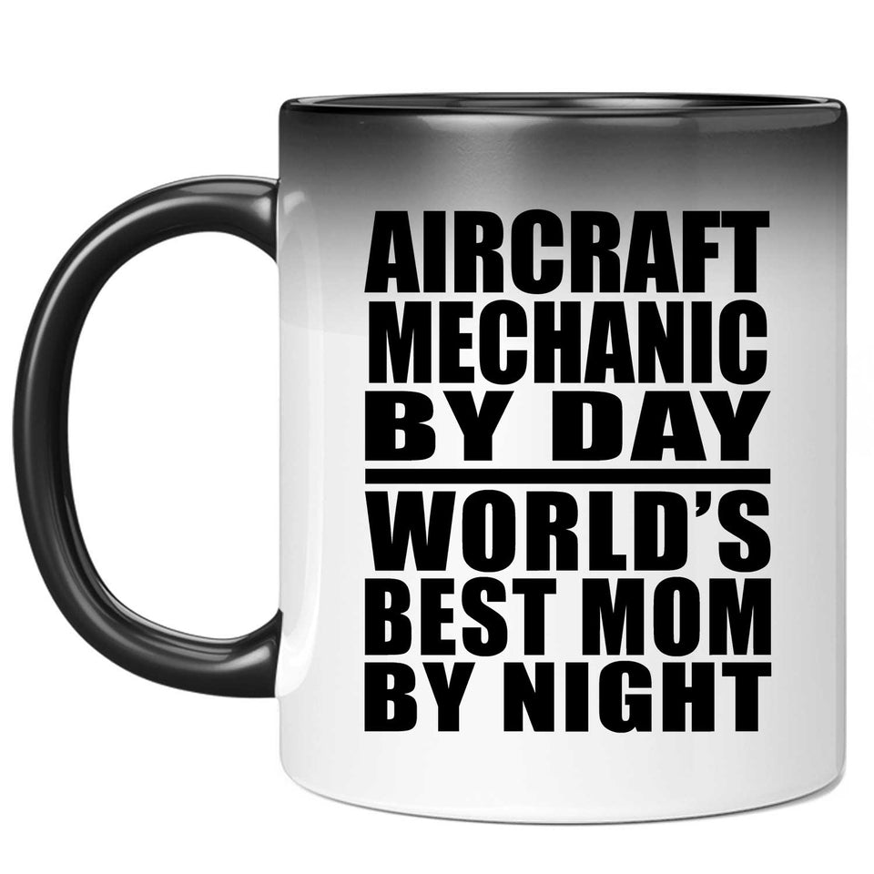 Aircraft Mechanic By Day World's Best Mom By Night - 11 Oz Color Changing Mug