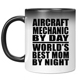 Aircraft Mechanic By Day World's Best Mom By Night - 11 Oz Color Changing Mug