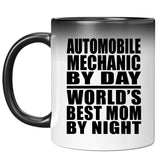Automobile Mechanic By Day World's Best Mom By Night - 11 Oz Color Changing Mug