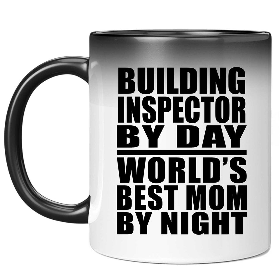 Building Inspector By Day World's Best Mom By Night - 11 Oz Color Changing Mug