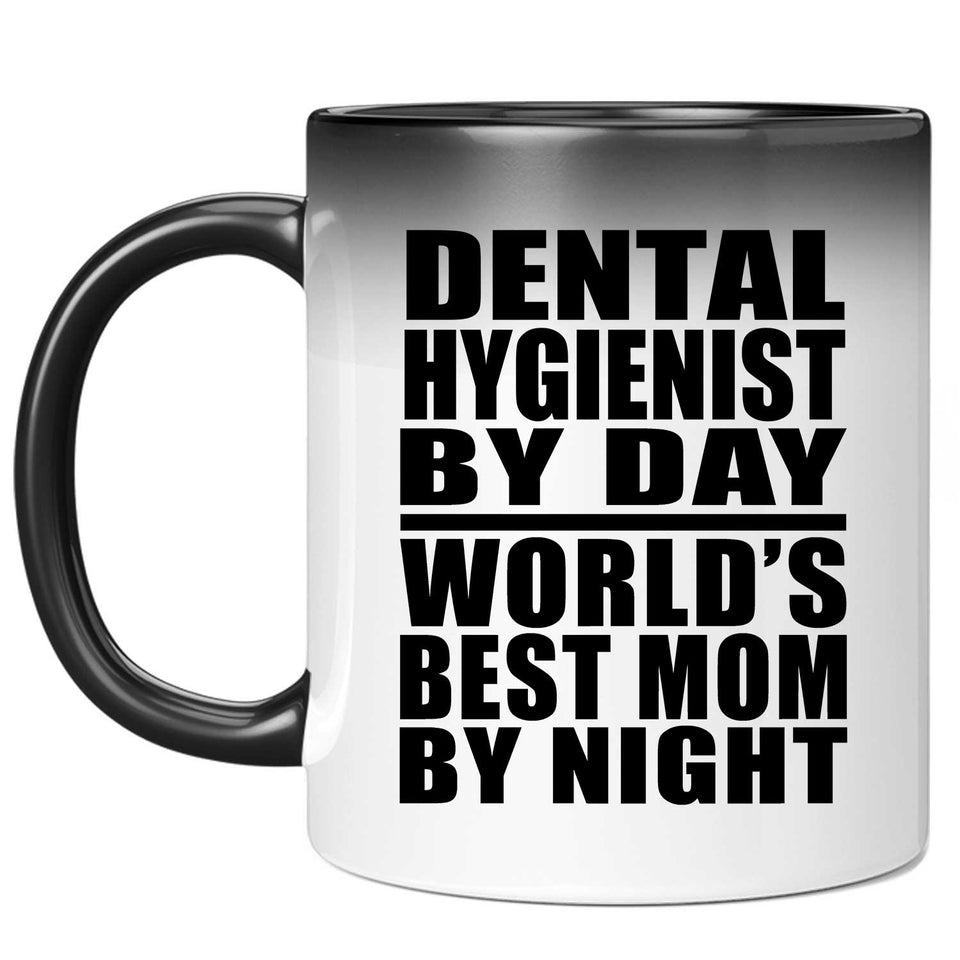 Dental Hygienist By Day World's Best Mom By Night - 11 Oz Color Changing Mug