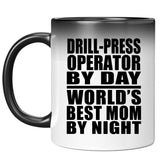 Drill-Press Operator By Day World's Best Mom By Night - 11 Oz Color Changing Mug