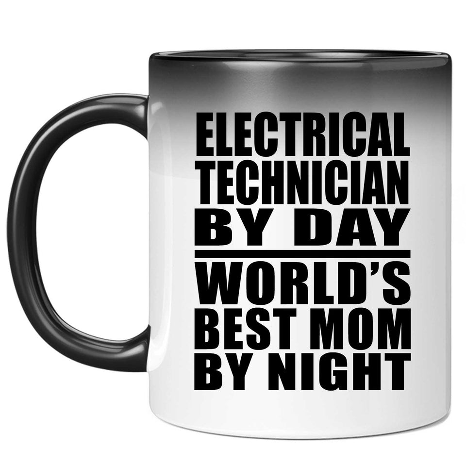 Electrical Technician By Day World's Best Mom By Night - 11 Oz Color Changing Mug