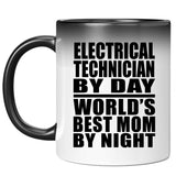 Electrical Technician By Day World's Best Mom By Night - 11 Oz Color Changing Mug