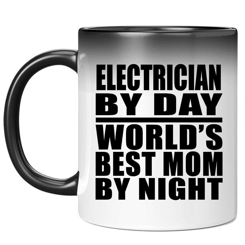 Electrician By Day World's Best Mom By Night - 11 Oz Color Changing Mug