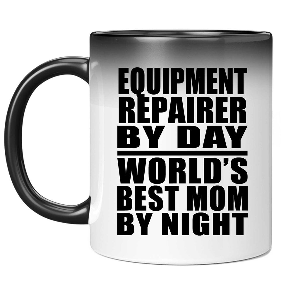 Equipment Repairer By Day World's Best Mom By Night - 11 Oz Color Changing Mug