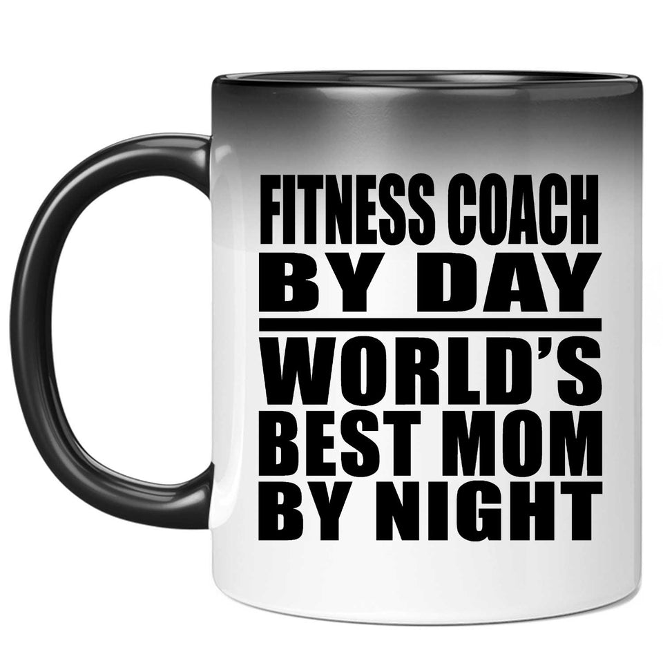Fitness Coach By Day World's Best Mom By Night - 11 Oz Color Changing Mug