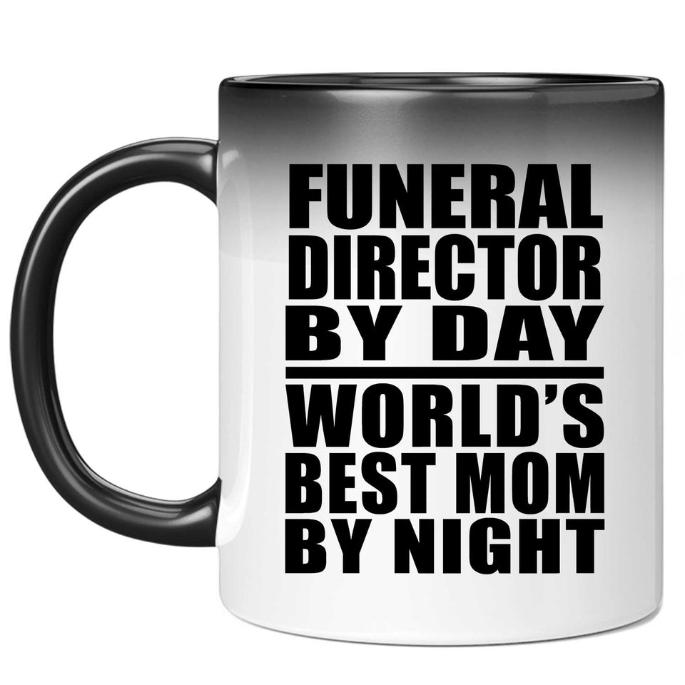 Funeral Director By Day World's Best Mom By Night - 11 Oz Color Changing Mug
