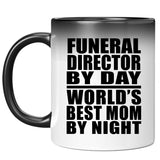 Funeral Director By Day World's Best Mom By Night - 11 Oz Color Changing Mug