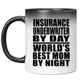 Insurance Underwriter By Day World's Best Mom By Night - 11 Oz Color Changing Mug