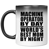 Machine Operator By Day World's Best Mom By Night - 11 Oz Color Changing Mug