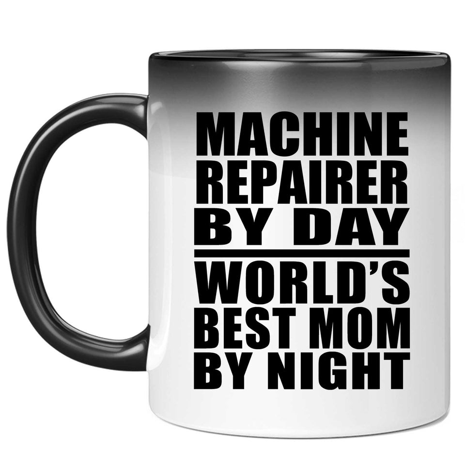 Machine Repairer By Day World's Best Mom By Night - 11 Oz Color Changing Mug