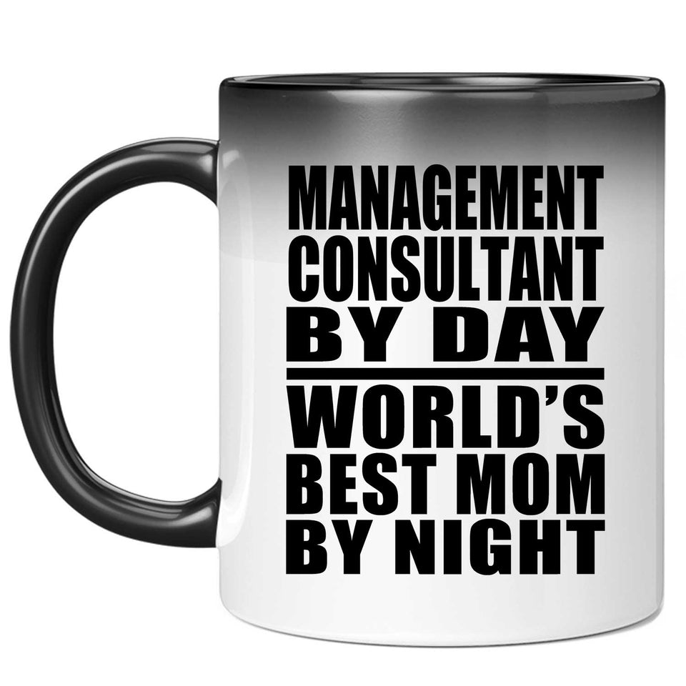 Management Consultant By Day World's Best Mom By Night - 11 Oz Color Changing Mug