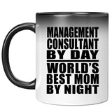 Management Consultant By Day World's Best Mom By Night - 11 Oz Color Changing Mug
