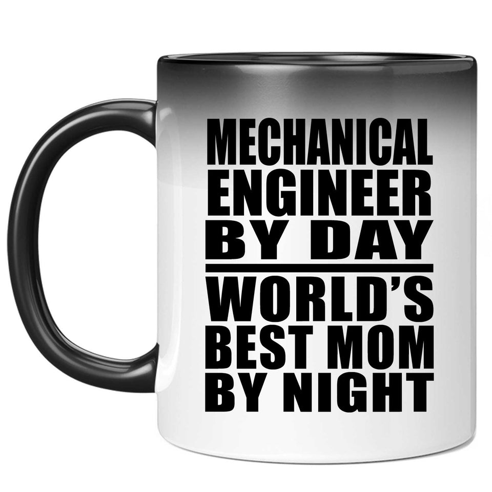 Mechanical Engineer By Day World's Best Mom By Night - 11 Oz Color Changing Mug