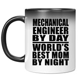 Mechanical Engineer By Day World's Best Mom By Night - 11 Oz Color Changing Mug