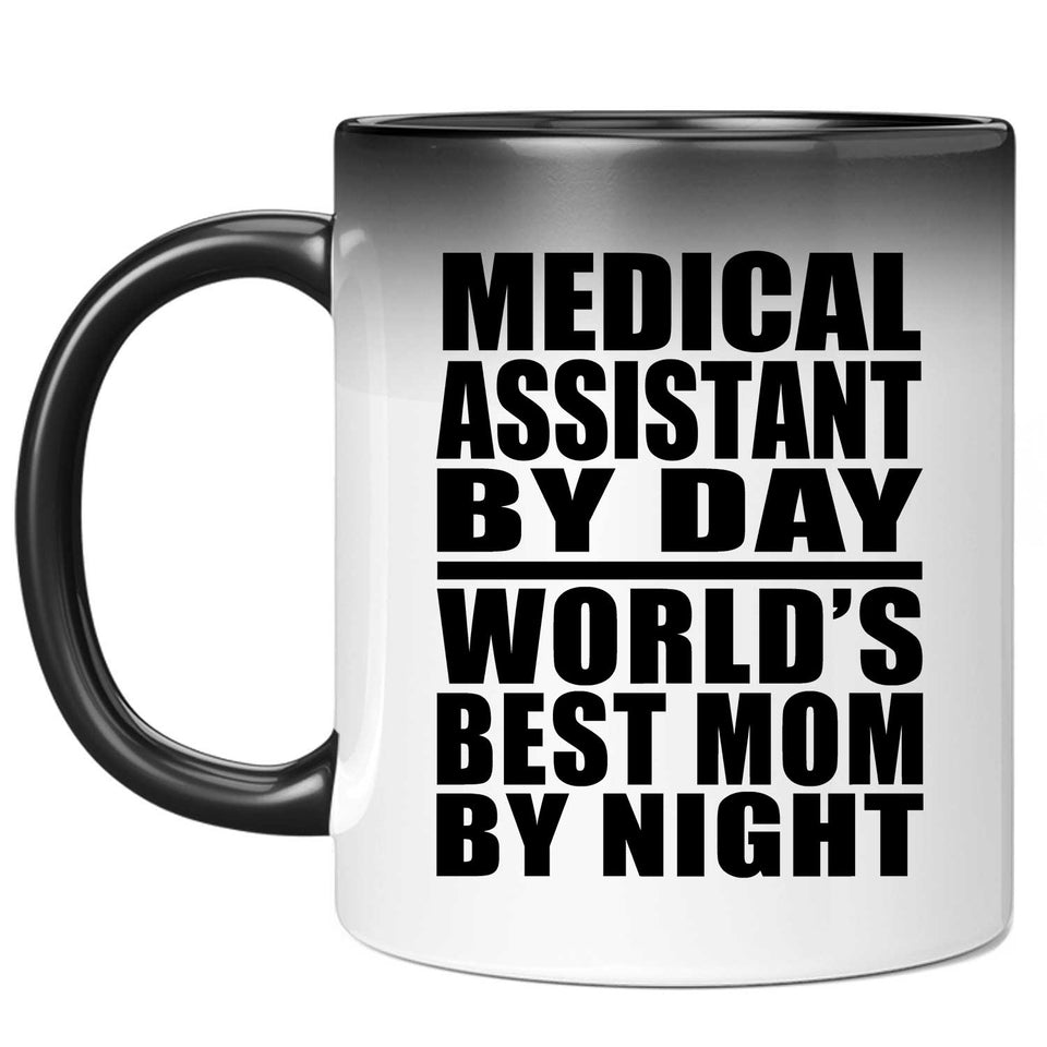 Medical Assistant By Day World's Best Mom By Night - 11 Oz Color Changing Mug
