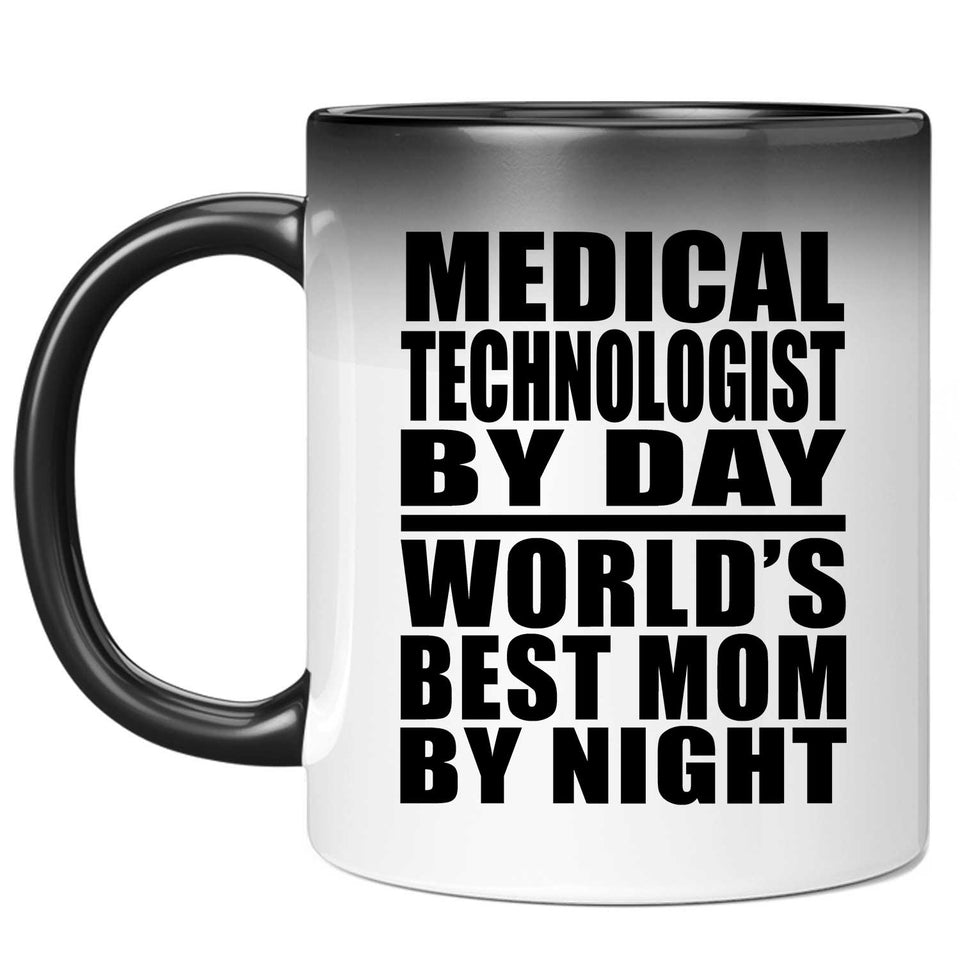 Medical Technologist By Day World's Best Mom By Night - 11 Oz Color Changing Mug