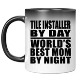 Tile Installer By Day World's Best Mom By Night - 11 Oz Color Changing Mug