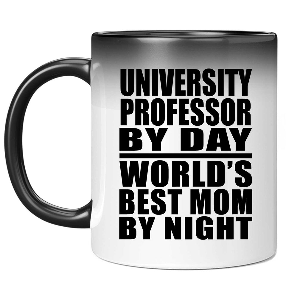 University Professor By Day World's Best Mom By Night - 11 Oz Color Changing Mug