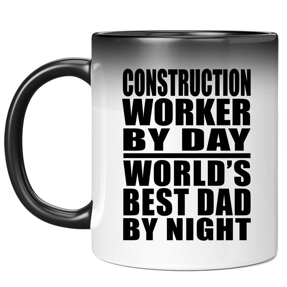 Construction Worker By Day World's Best Dad By Night - 11 Oz Color Changing Mug