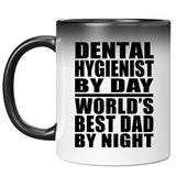 Dental Hygienist By Day World's Best Dad By Night - 11 Oz Color Changing Mug