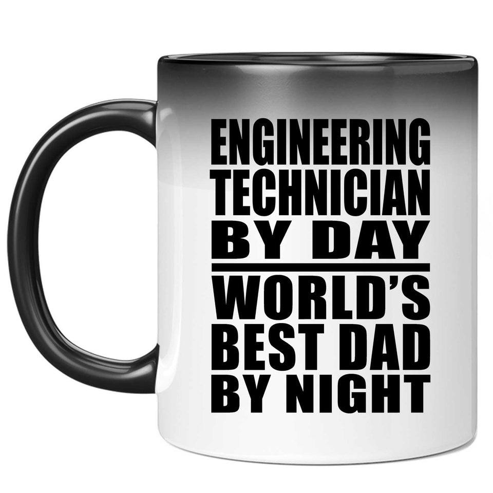 Engineering Technician By Day World's Best Dad By Night - 11 Oz Color Changing Mug