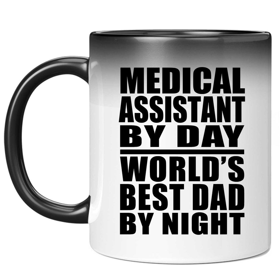 Medical Assistant By Day World's Best Dad By Night - 11 Oz Color Changing Mug