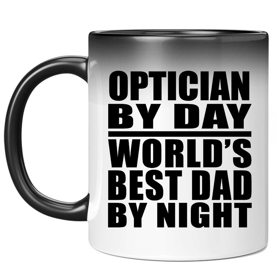Optician By Day World's Best Dad By Night - 11 Oz Color Changing Mug