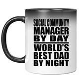 Social Community Manager By Day World's Best Dad By Night - 11 Oz Color Changing Mug