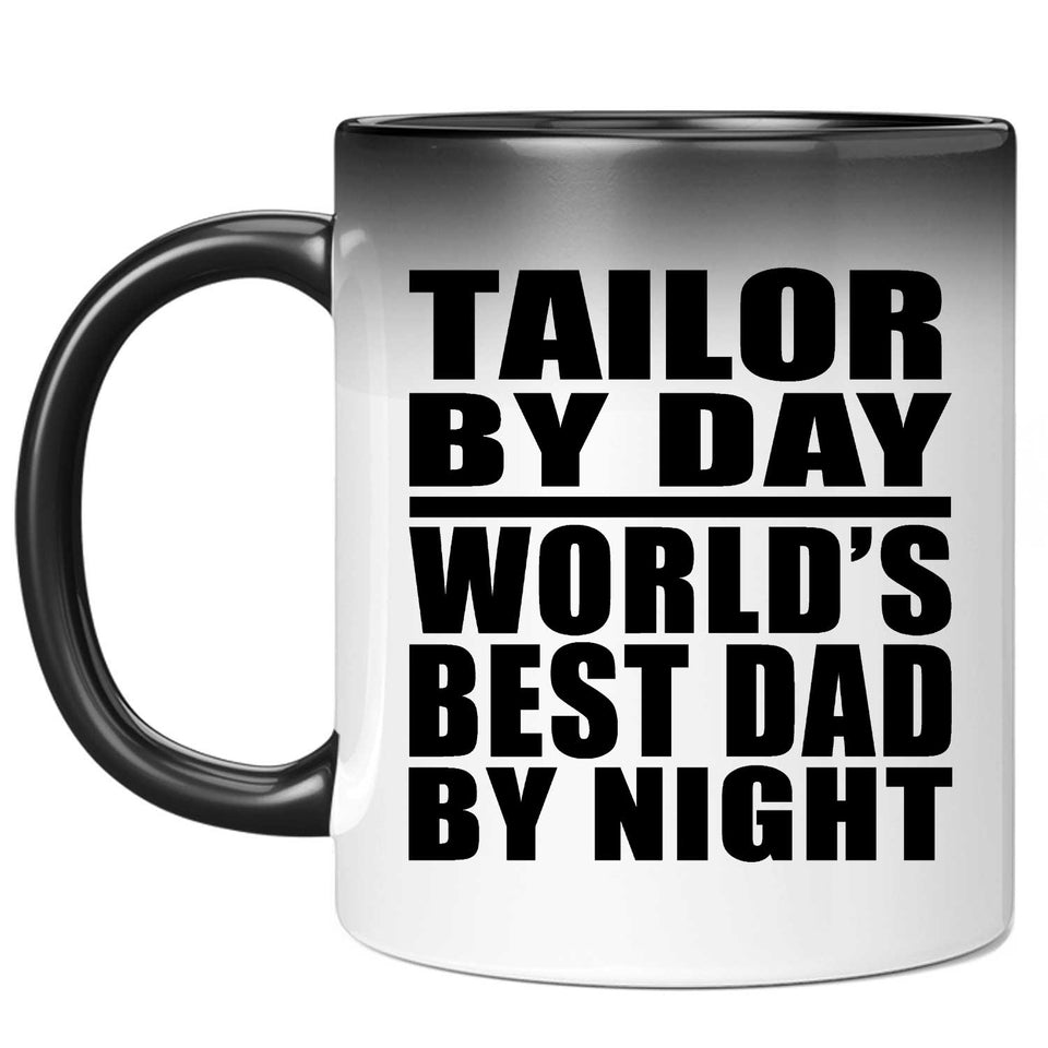 Tailor By Day World's Best Dad By Night - 11 Oz Color Changing Mug