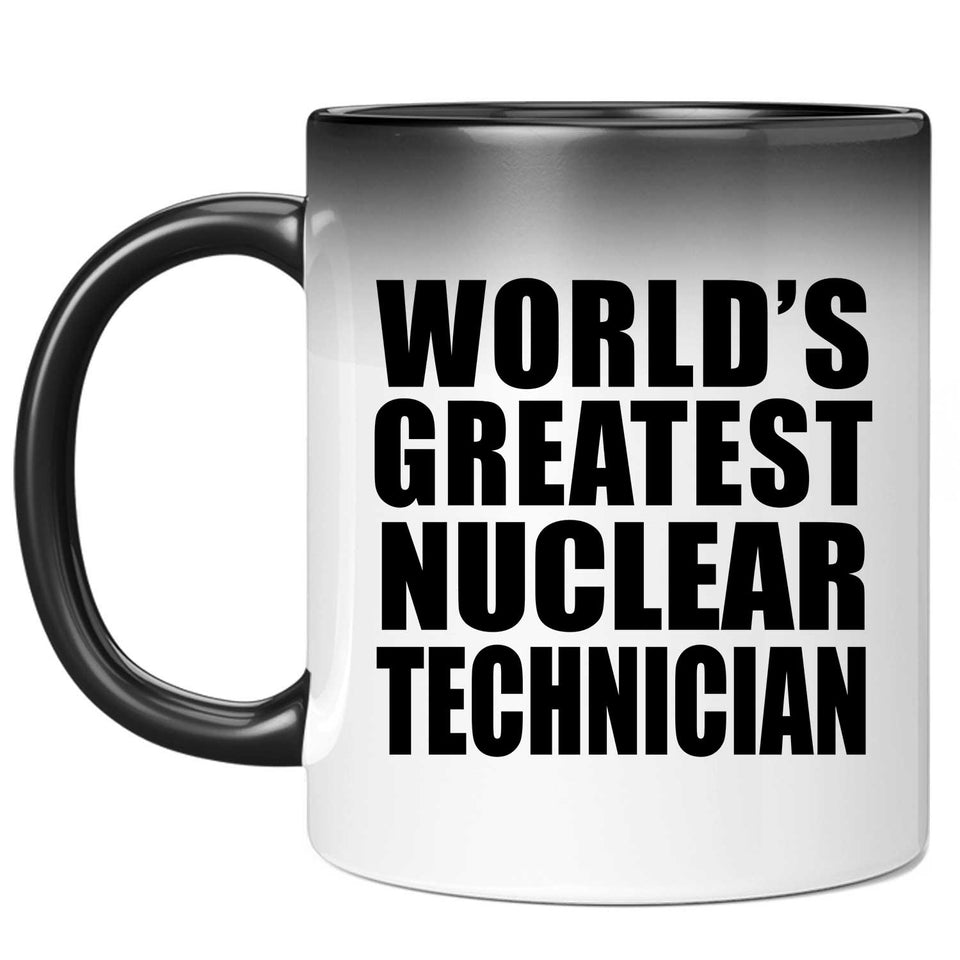World's Greatest Nuclear Technician - 11 Oz Color Changing Mug
